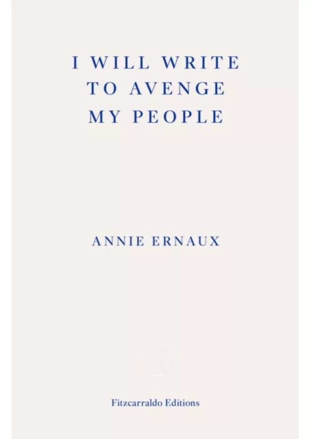 Annie Ernaux - I Will Write To Avenge My People - WINNER OF THE 2022 NOBEL PRIZE IN LITERATURE