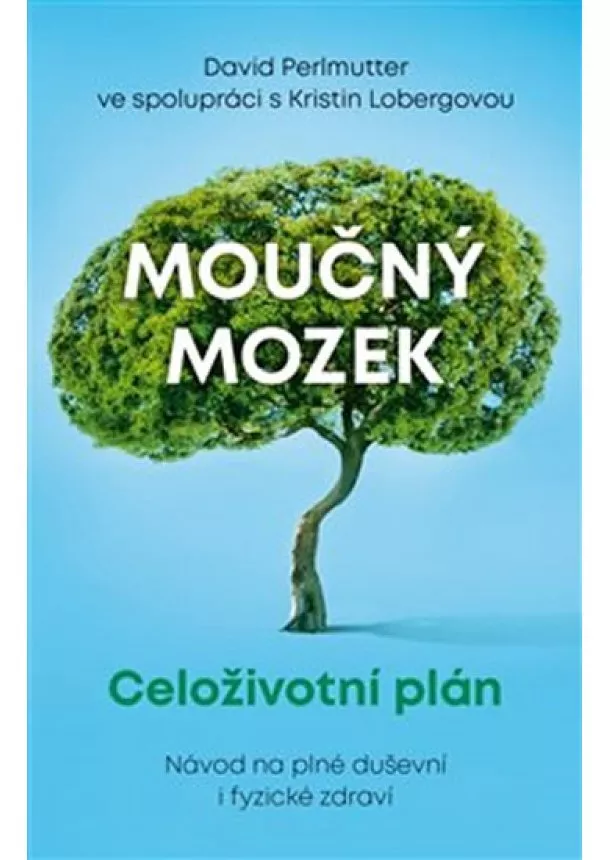 David Perlmutter - Moučný mozek: Celoživotní plán - Návod na plné duševní i fyzické zdraví