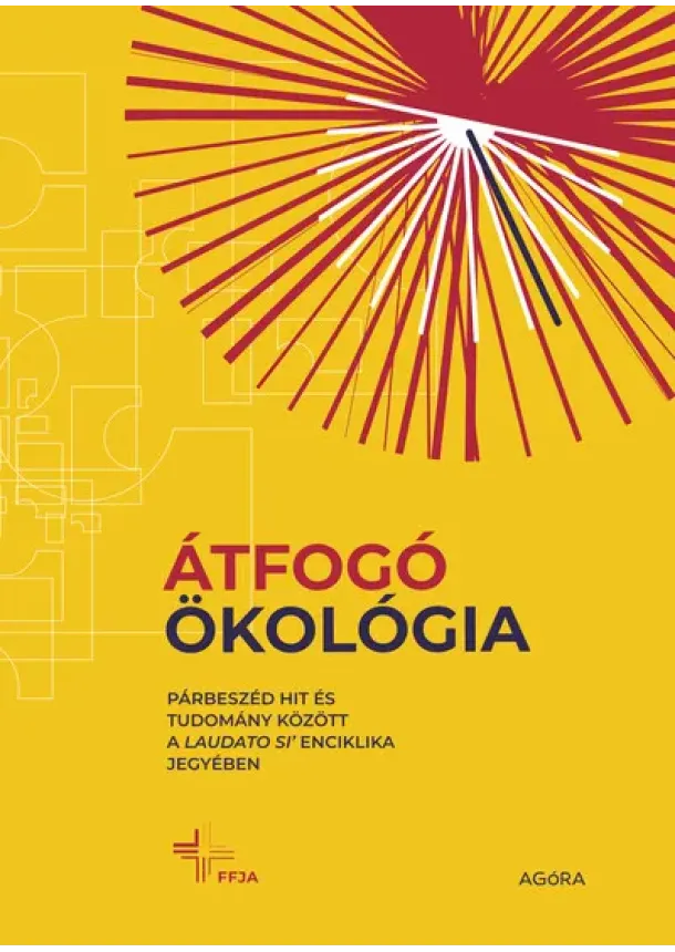 Benedek József - Átfogó ökológia - Párbeszéd hit és tudomány között a Laudato si’ enciklika jegyében