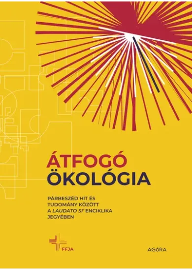 Átfogó ökológia - Párbeszéd hit és tudomány között a Laudato si’ enciklika jegyében