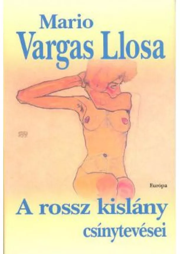 MARIO VARGAS LLOSA - A ROSSZ KISLÁNY CSÍNYTEVÉSEI