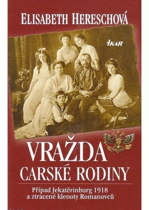 Elisabeth Hereschová - Vražda carské rodiny - Případ Jekatěrinburg 1918 a ztracené klenoty Romanovců