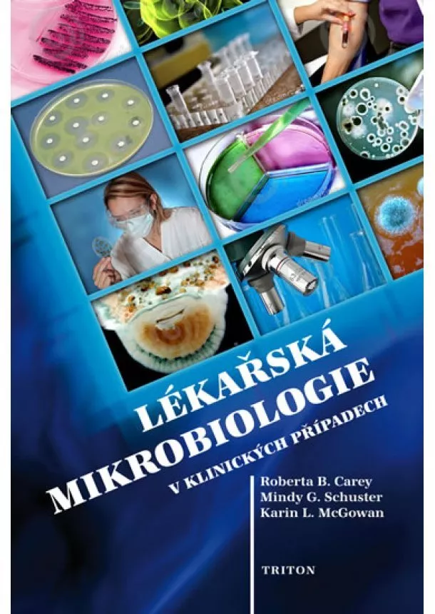 Roberta B. Carey, Mindy G. Schuster, Karin L. McGowan - Lékařská mikrobiologie v klinických případech