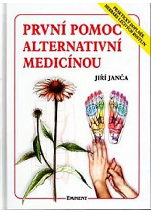 Jiří Janča - První pomoc alternativní medicínou - Praktický doplněk Herbáře léčivých rostlin