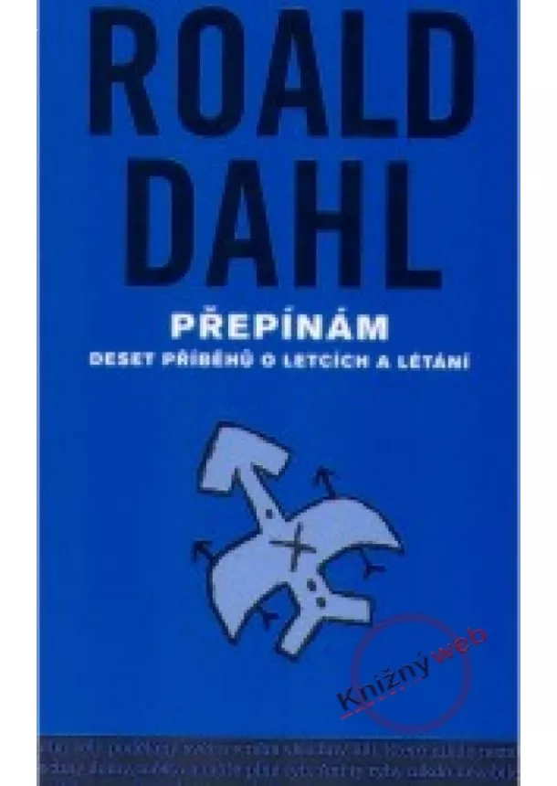 Roald Dahl - Přepínám - deset příběhů o letcích a létání