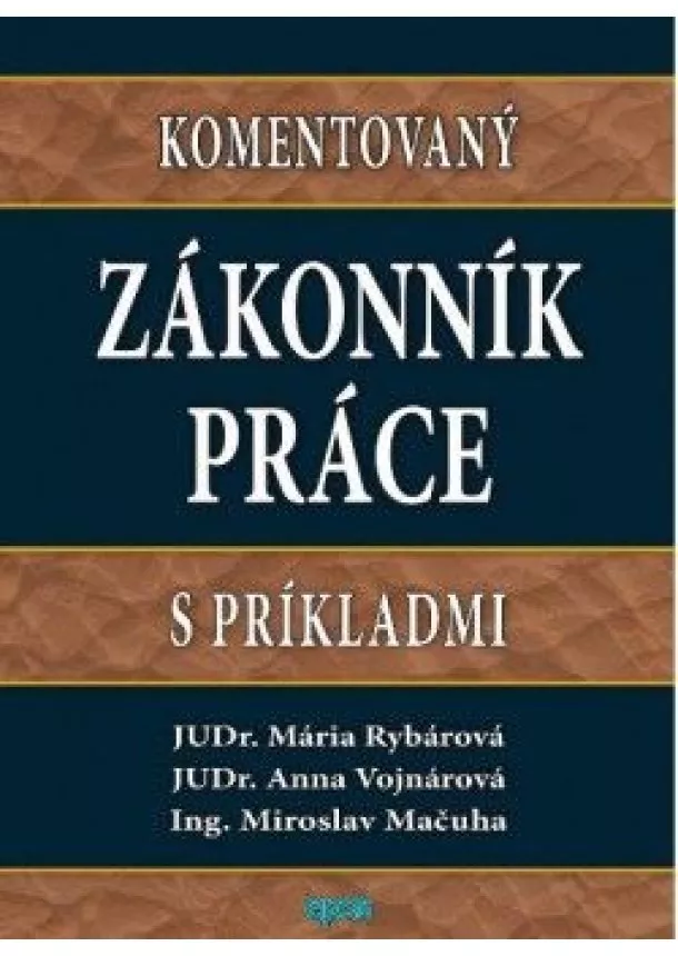 JUDr.M.Rybárová, JUDr.  A. Vojnárová, Ing.  M. Mačuha - Komentovaný zákonník práce s príkladmi