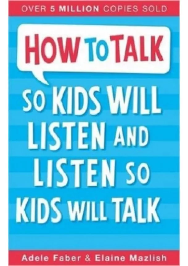 Adele Faber - How To Talk So Kids Will Listen and List