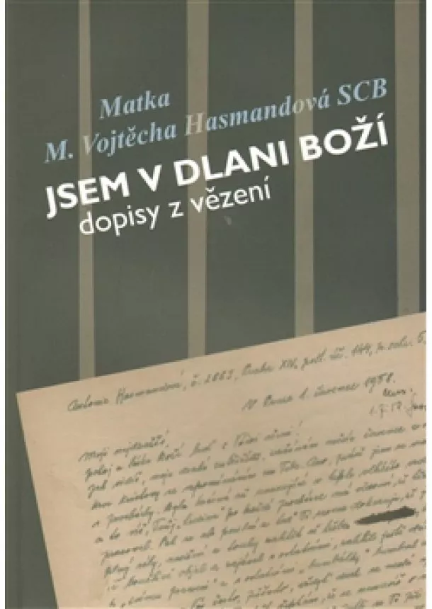 Vojtěcha Hasmandová - Jsem v dlani Boží - Dopisy z vězení Matky Vojtěchy Hasmandové SCB (z období 1952 - 1960)