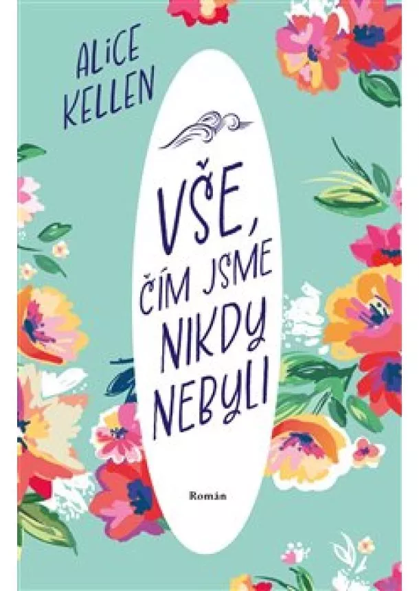 Alice Kellen - Vše, čím jsme nikdy nebyli