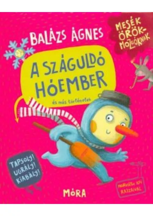 Balázs Ágnes - A száguldó hóember és más történetek - Mesék örökmozgóknak