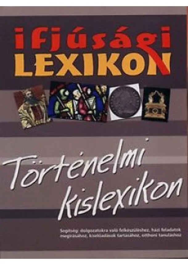 SIMKÓNÉ KISS ÁGNES - Ifjúsági lexikon - Történelmi kislexikon - Ifjúsági lexikon