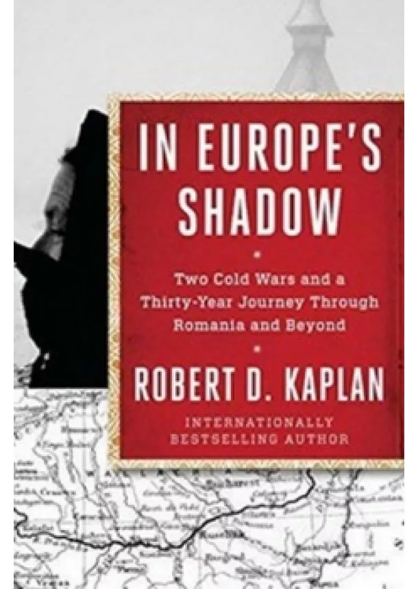 Robert D. Kaplan - In Europes Shadow