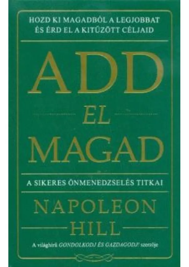 Napoleon Hill - Add el magad - A sikeres önmenedzselés titkai