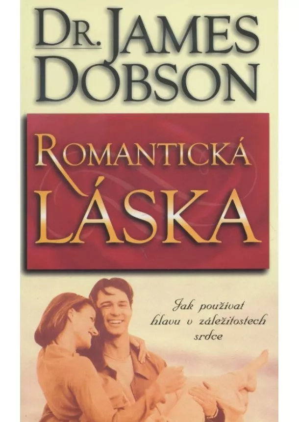 James Dobson - Romantická láska - jak používat hlavu v záležitostech srdce