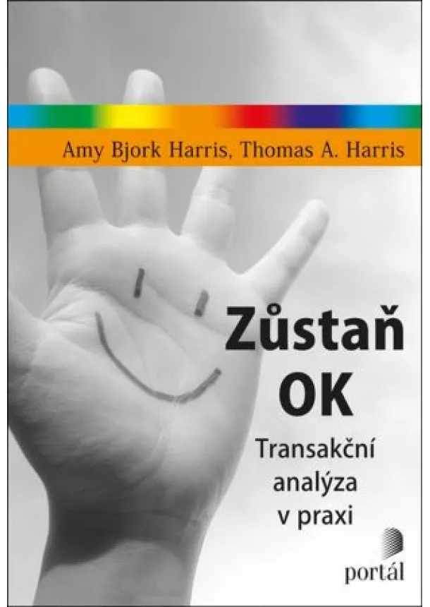 Thomas A. Harris, Amy Bjork Harris - Zůstaň OK - Transakční analýza v praxi