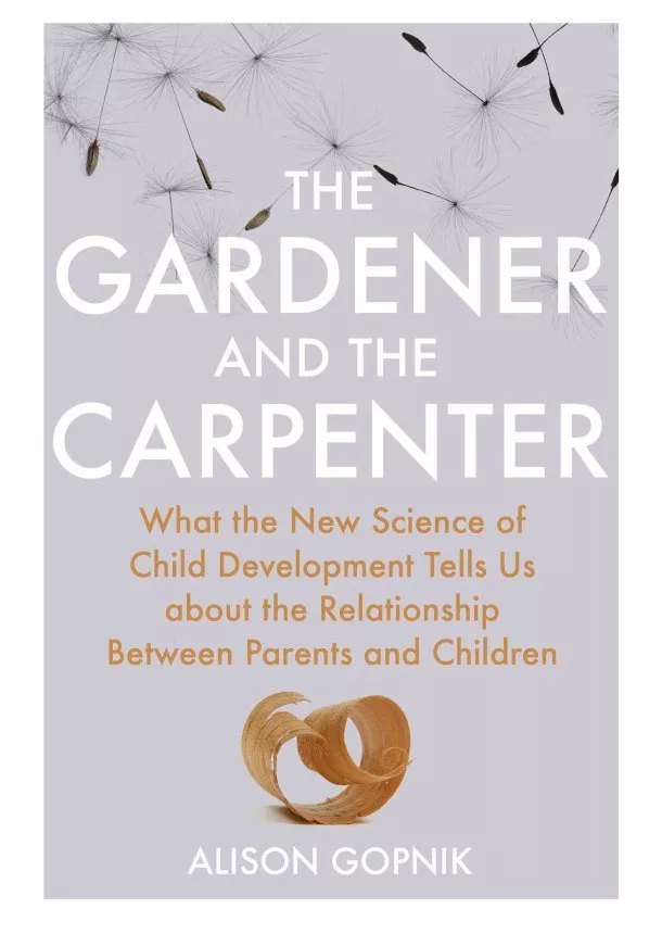 Alison Gopnik - The Gardener and the Carpenter