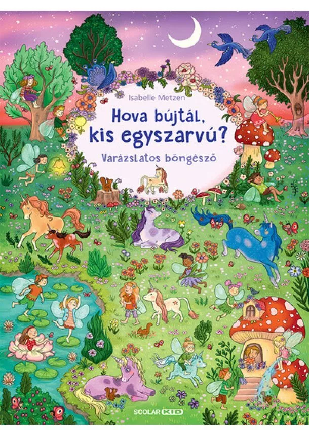 Isabelle Metzen - Hova bújtál kis egyszarvú? - Varázslatos böngésző - Varázslatos böngésző