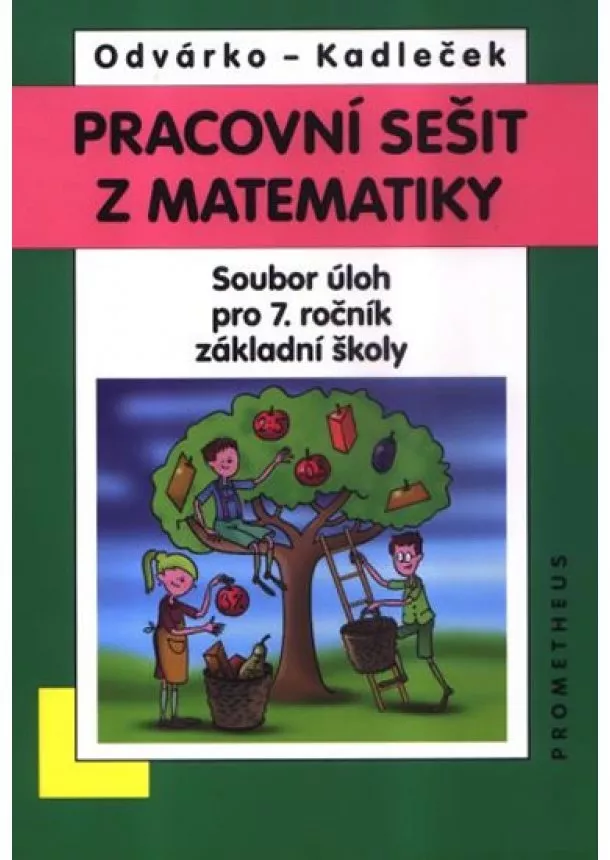 Oldřich Odvárko, Jiří Kadleček - Matematika pro 7. roč. ZŠ - Pracovní sešit,sbírka úloh přepracované vydání