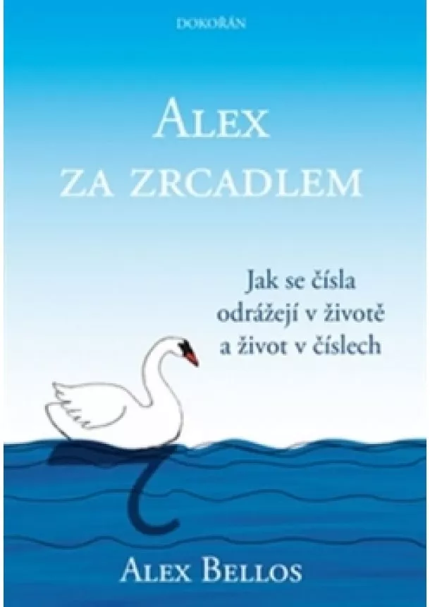 Alex Bellos - Alex za zrcadlem - Jak se čísla odrážejí v životě a život v číslech