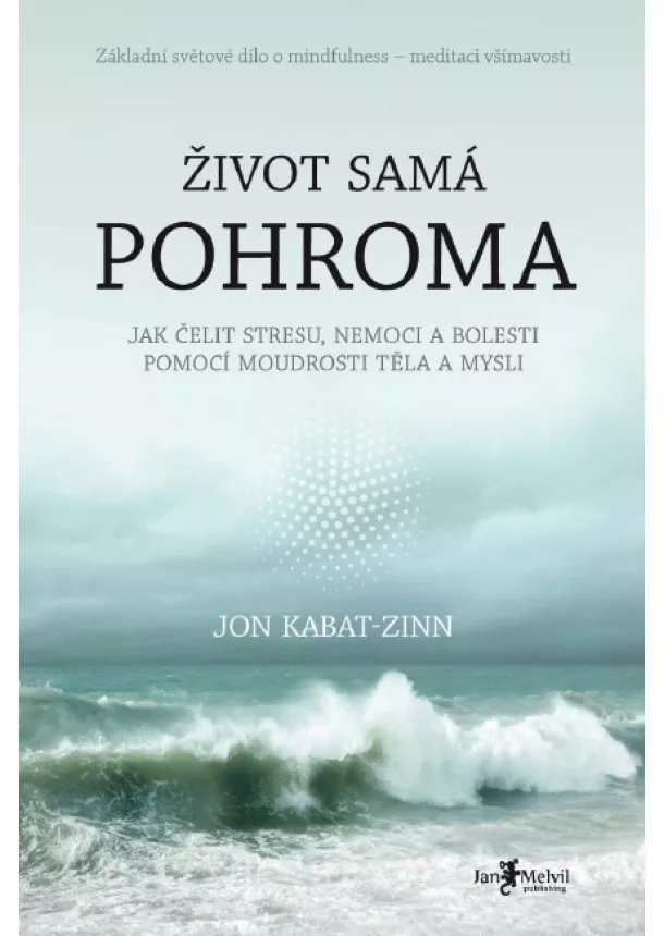 Jon Kabat-Zinn - Život samá pohroma - Jak čelit stresu, nemoci a bolesti pomocí moudrosti těla a mysli