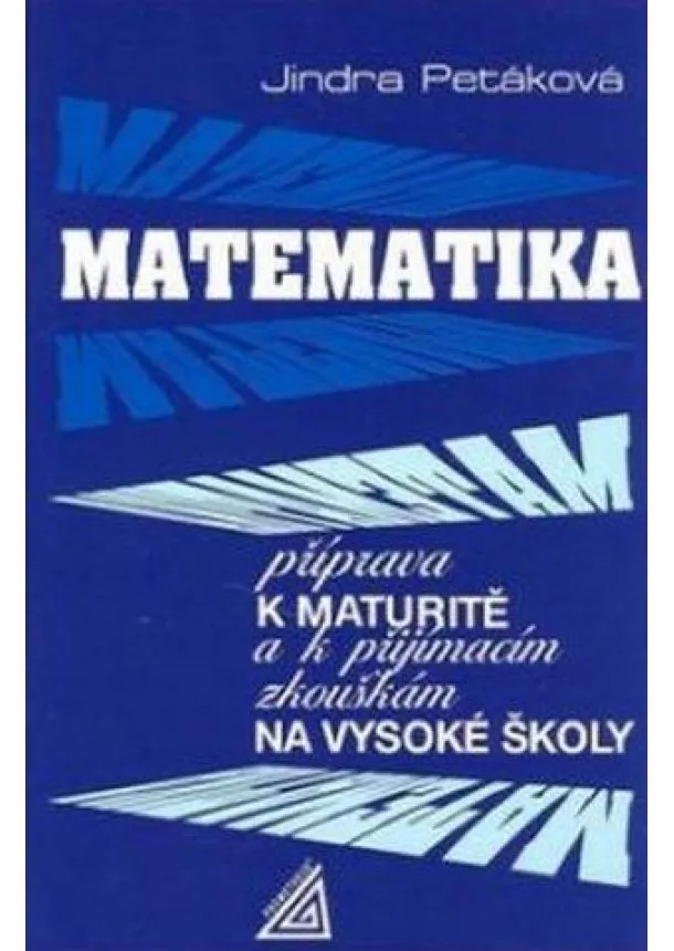 J. Petáková - Matematika - Příprava k maturitě a k přijímacím zkouškám na VŠ