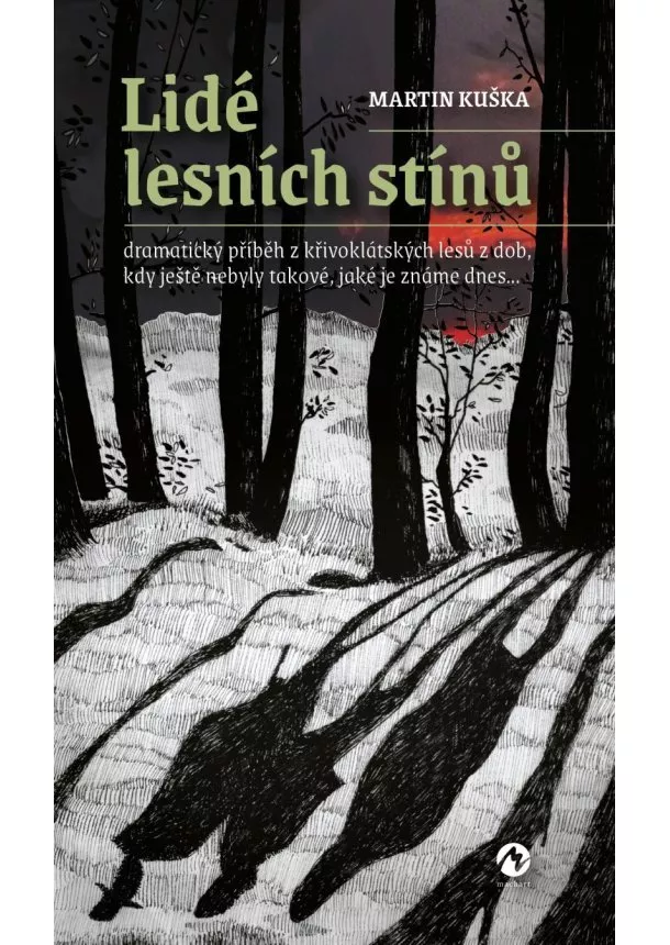 Martin Kuška - Lidé lesních stínů - Dramatický příběh z křivoklátských lesů z dob, kdy ještě nebyly takové, jaké je známe dnes...