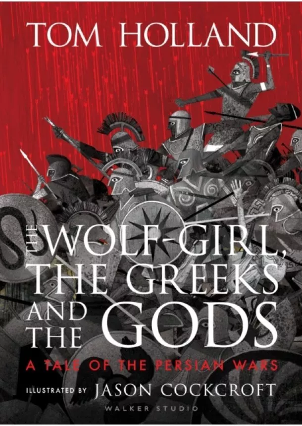 Tom Holland - The Wolf-Girl, the Greeks and the Gods: a Tale of the Persian Wars