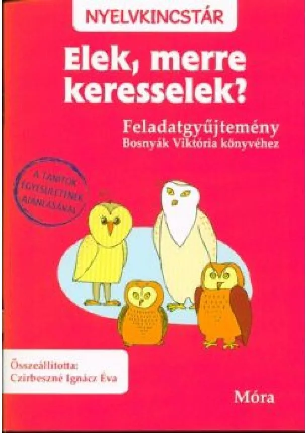 Czirbeszné Ignácz Éva - Elek, merre keresselek? - Feladatgyűjtemény /Nyelvkincstár (3.kiadás)