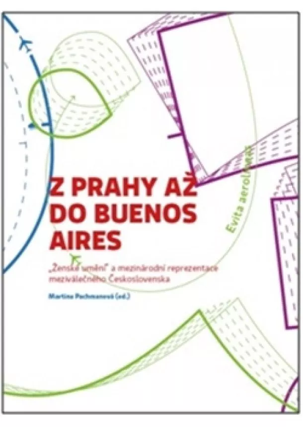 Martina Pachmanová - Z Prahy až do Buenos Aires - „Ženské umění“ a mezinárodní reprezentace meziválečného Československa