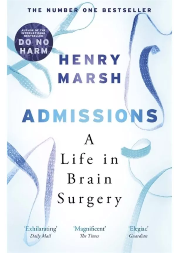 Henry Marsh - Admissions : A Life in Brain Surgery