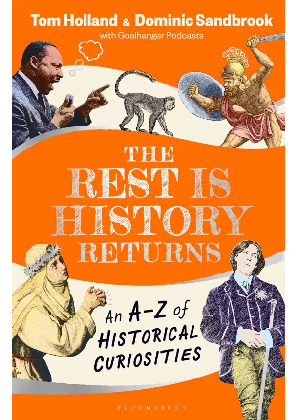 Goalhanger Podcasts - The Rest is History Returns : An A-Z of Historical Curiosities