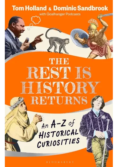 The Rest is History Returns : An A-Z of Historical Curiosities