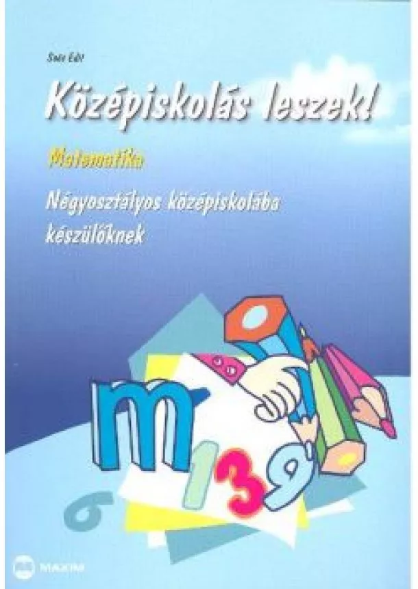 Soós Edit - Középiskolás leszek! /Matematika /négyosztályos középisk.