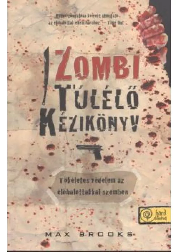 Max Brooks - ZOMBI TÚLÉLŐ KÉZIKÖNYV-TÖKÉLETES VÉDELEM AZ ÉLŐHALOTTAKKAL SZEMBEN /PUHA