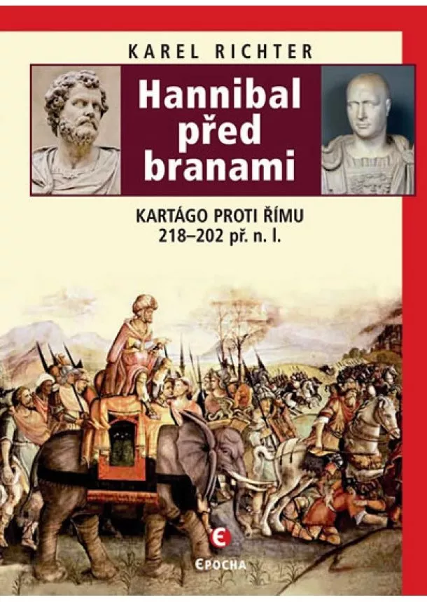 Karel Richter - Hannibal před branami - Kartágo proti Římu 218-202 př. n. l.