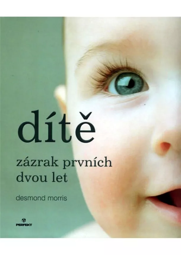 Desmond Morris - Dítě - zázrak prvních dvou let