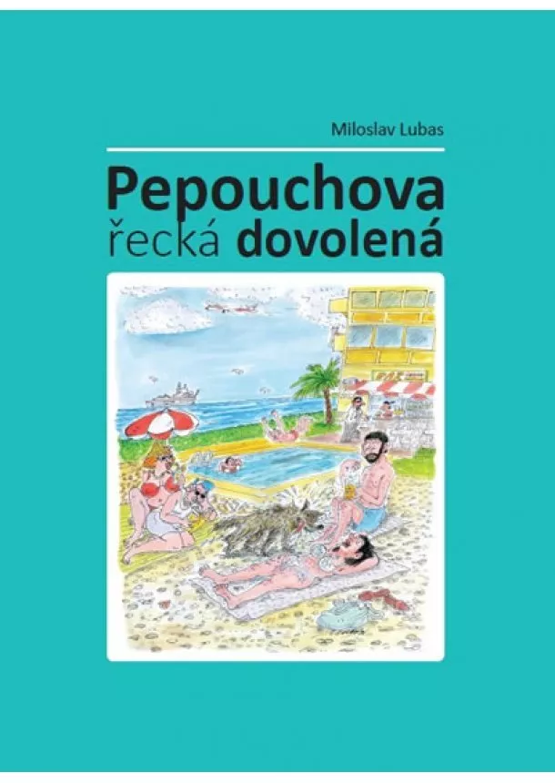 Miloslav Lubas - Pepouchova řecká dovolená