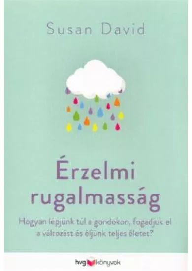 Érzelmi rugalmasság /Hogyan lépjünk túl a gondokon, fogadjuk el a változást és éljünk teljes életet?