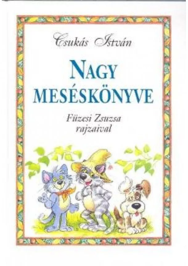 Csukás István - CSUKÁS ISTVÁN NAGY MESÉSKÖNYVE