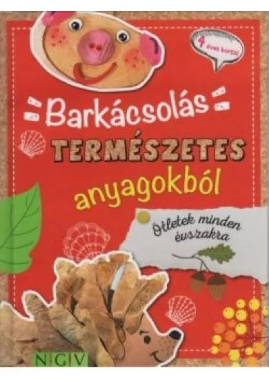 Barkácsolás természetes anyagokból - Ötletek minden évszakra