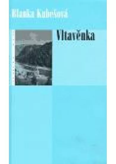 Vltavěnka - Příběh Krásné Heleny od Svatojánských proudů. Můj otec s velkým O