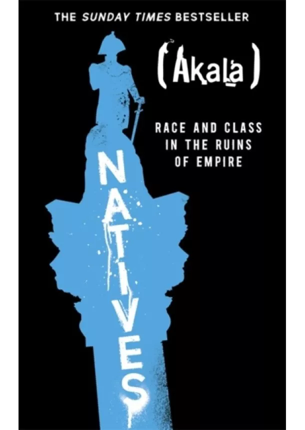 Akala - Natives : Race and Class in the Ruins of Empire