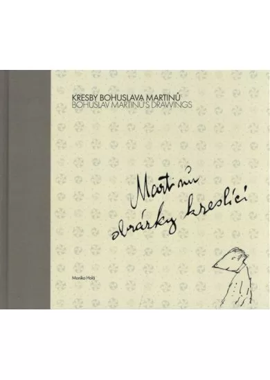 Kresby Bohuslava Martinů: Martinů obrázky kreslící - Bohuslav Martinů's Drawings