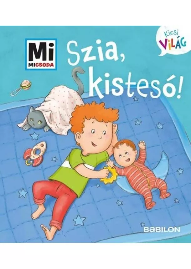 Andrea Weller-Essers - Szia, kistesó! - Mi MICSODA Kicsi világ 6.