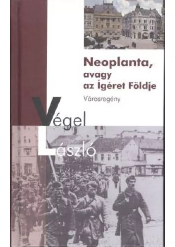 Végel László - NEOPLANTA, AVAGY AZ ÍGÉRET FÖLDJE /VÁROSREGÉNY