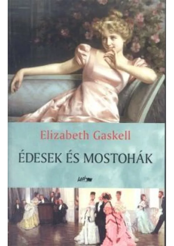 ELIZABETH GASKELL - ÉDESEK ÉS MOSTOHÁK