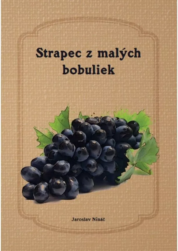 Jaroslav Nináč - Strapec z malých bobuliek - zbierka básní