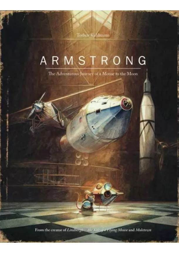 Torben Kuhlmann - Armstrong : The Adventurous Journey of a Mouse to the Moon