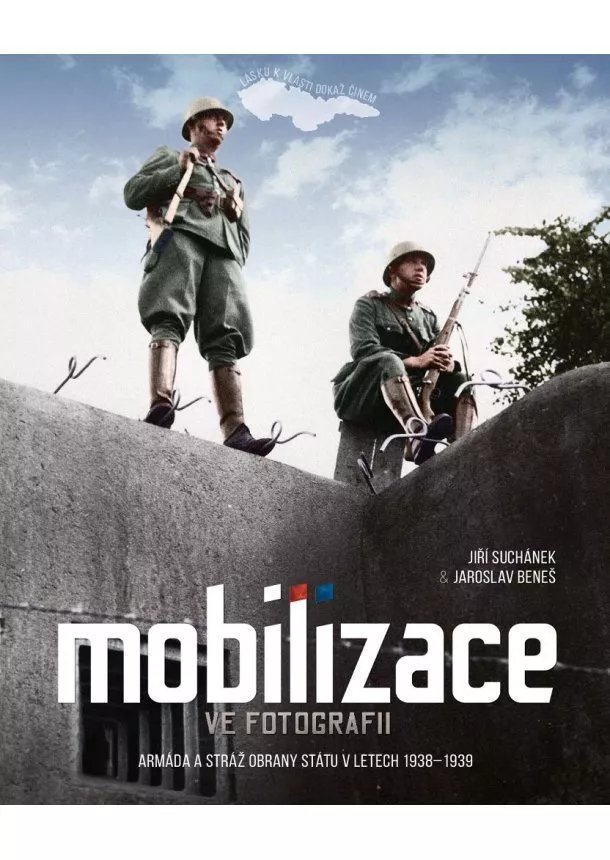 Jaroslav Beneš, Jiří Suchánek - Mobilizace ve fotografii - Armáda a stráž obrany státu v letech 19381939