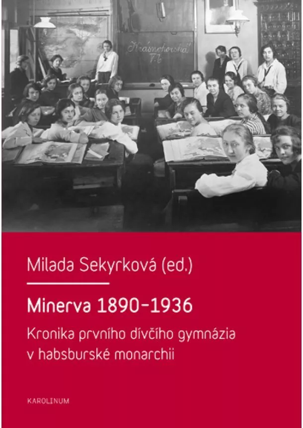 Milada Sekyrková - Minerva 1890-1936 - Kronika prvního dívčího gymnázia v habsburské monarchii